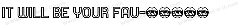 IT WILL BE YOUR FAU字体转换